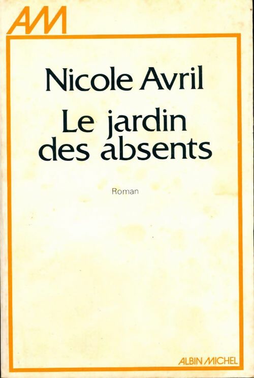 Le jardin des absents - Nicole Avril -  Albin Michel GF - Livre