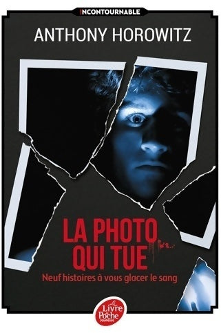 Livrenpoche : La photo qui tue. Neuf histoires à vous glacer le sang - Anthony Horowitz - Livre