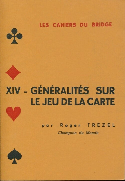 Livrenpoche : Les cahiers du bridge Tome XIV : Généralités sur le jeu de carte - Roger Trezel - Livre