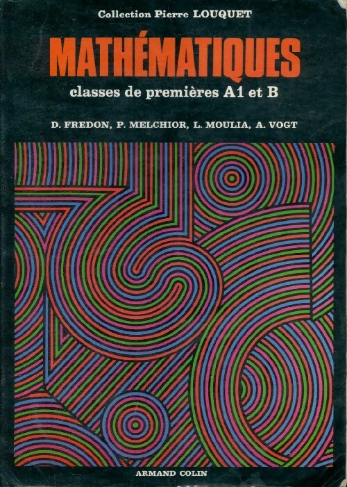 Mathématiques. Classes de 1ères A1 et B - Collectif -  Collection Pierre Louquet - Livre