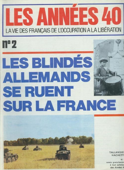 Les années 40 n°2 : Les blindés allemands se ruent sur la France - Collectif -  Les années 40 - Livre