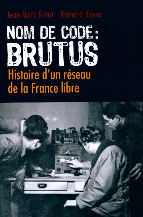 Nom de code : Brutus - Jean-Marc Binot, Bernard Boyer - Livre