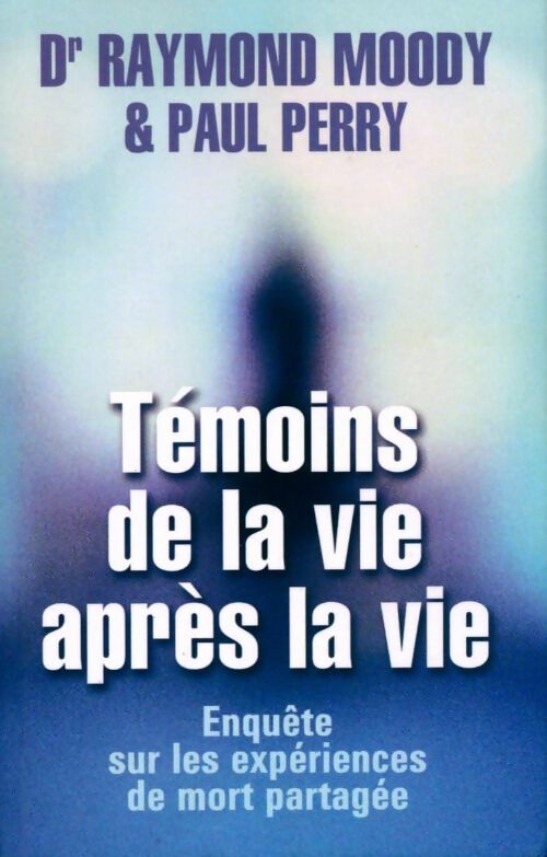 Livrenpoche : Témoins de la vie après la vie. Une enquête sur les expériences de mort partagée - Raymond Moody - Livre