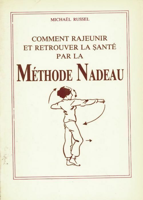 Livrenpoche : Comment rajeunir et retrouver la santé par la méthode Nadeau - Michaël Russel - Livre