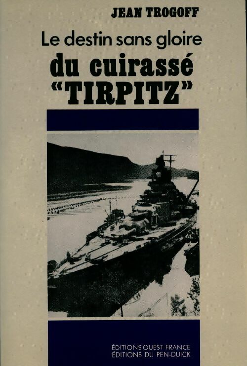 Livrenpoche : Le destin sans gloire du cuirassé Tirpitz - Jean Trogoff - Livre