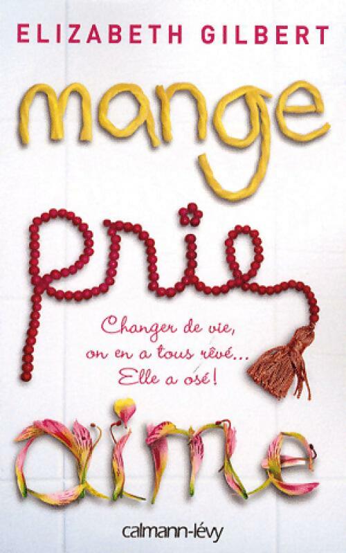 Livrenpoche : Mange, prie, aime - Elizabeth Gilbert - Livre