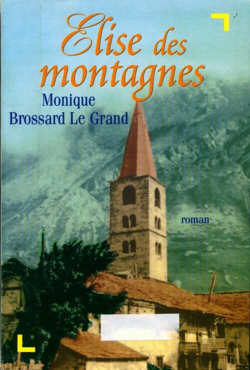 Livrenpoche : Elise des montagnes - Monique Brossard-Le Grand - Livre