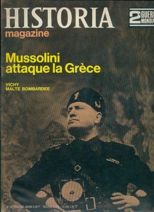 Livrenpoche : Historia 2e Guerre Mondiale n°13 : Mussolini attaque la Grèce - Collectif - Livre