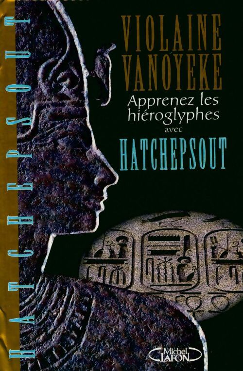 Apprenez les hiéroglyphes avec hatchepsout - Violaine Vanoyeke - Livre