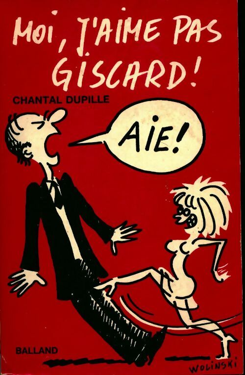 Moi, j'aime pas Giscard - Chantal Dupille -  Balland GF - Livre