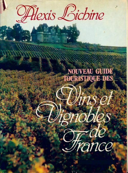 Livrenpoche : Nouveau guide touristique des vins et vignobles de france - Alexis Lichine - Livre