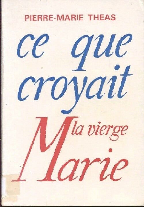 Livrenpoche : Ce que croyait la Vierge Marie - Pierre-Marie Theas - Livre