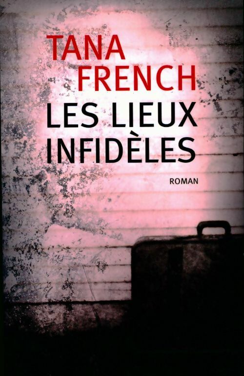 Livrenpoche : Les lieux infidèles - Tana French - Livre