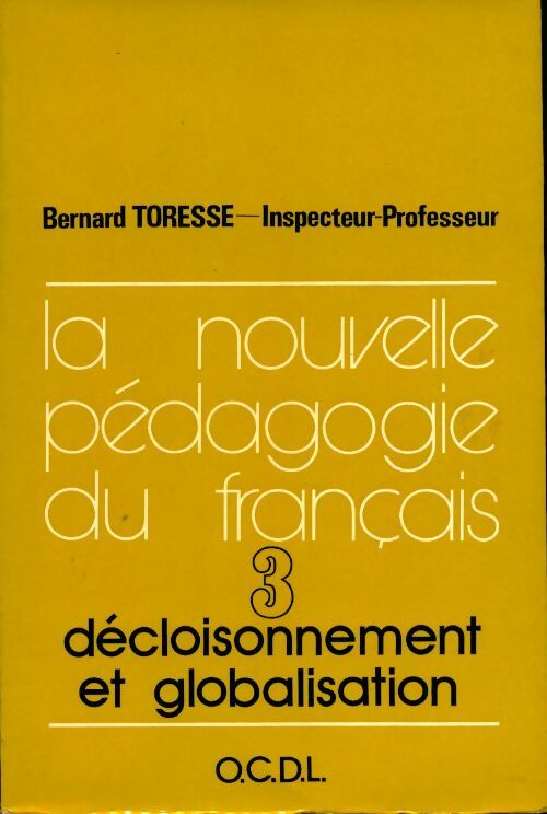 Livrenpoche : La nouvelle pédagogie du français Tome III : Décloisonnement et globalisation  - Bernard Toresse - Livre