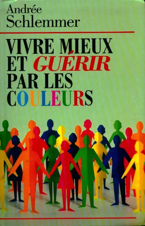 Livrenpoche : Vivre mieux et guérir par les couleurs - Andrée Schlemmer - Livre