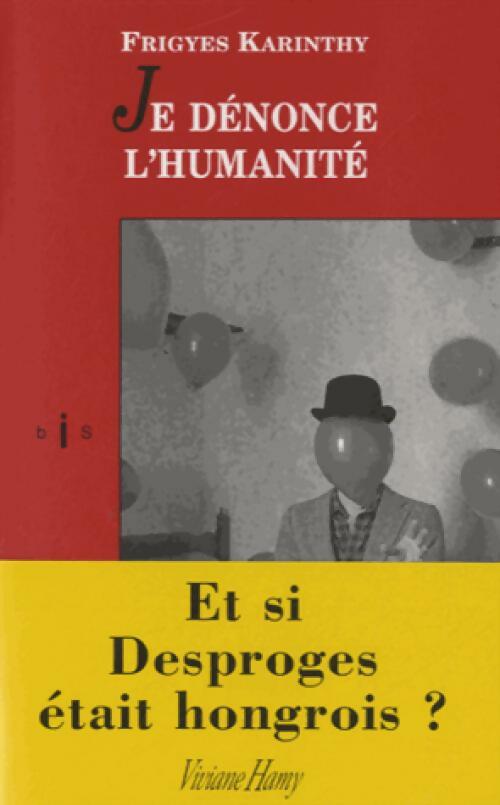 Livrenpoche : Je dénonce l'humanité - Frigyes Karinthy - Livre