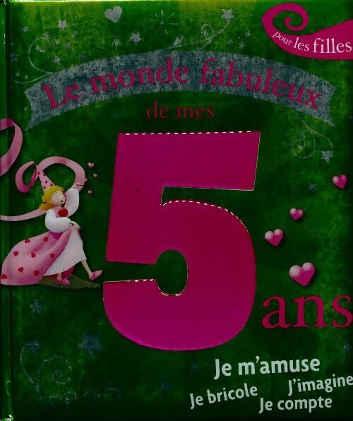 Livrenpoche : Le monde fabuleux de mes 5 ans. Pour les filles - Collectif - Livre