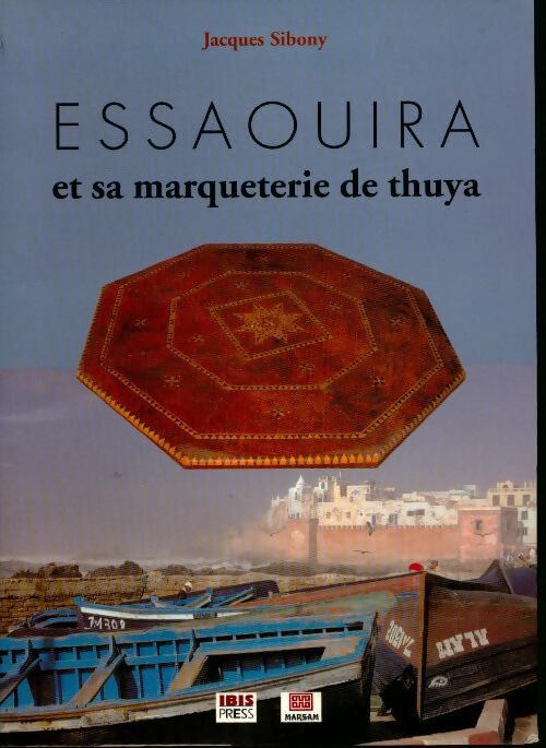 Essaouira et sa marqueterie de thuya - Jacques Sibony - Livre