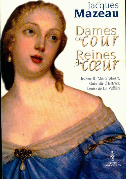Livrenpoche : Dames de cour. Reines de coeur - Jacques Mazeau - Livre