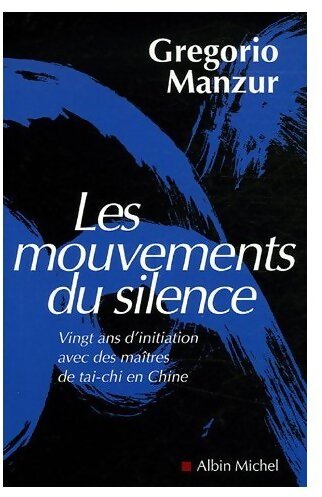 Livrenpoche : Les mouvements du silence. Vingt ans d'initiation au tai-chi - Gregorio Manzur - Livre