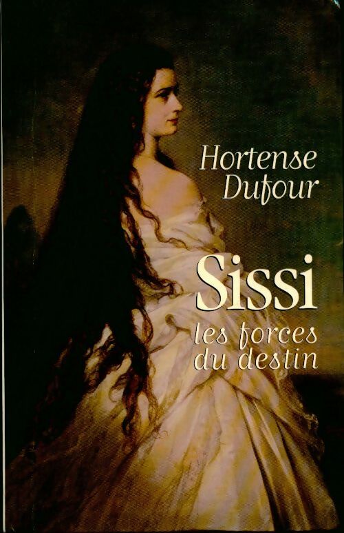 Livrenpoche : Sissi : les forces du destin - Hortense Dufour - Livre