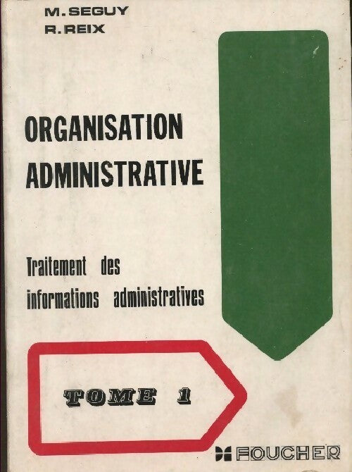Livrenpoche : Organisation administrative Tome I : Traitement des informations administratives - M. Seguy - Livre