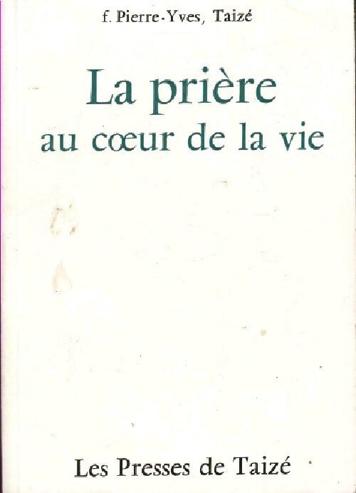 Livrenpoche : La prière au coeur de la vie - Pierre-Yves Taizé - Livre