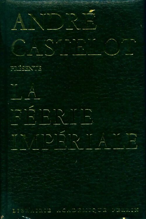 Livrenpoche : La féerie impériale - André Castelot - Livre
