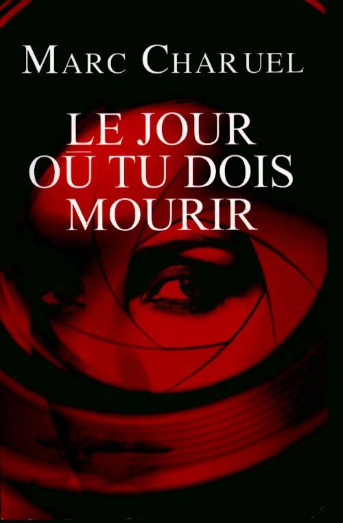 Livrenpoche : Le jour où tu dois mourir - Marc Charuel - Livre