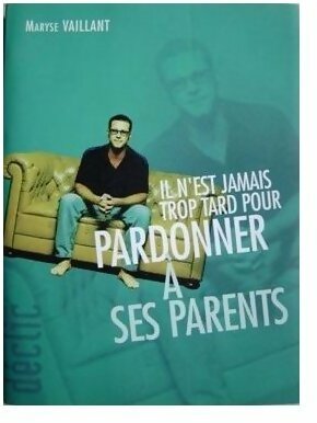 Livrenpoche : Il n'est jamais trop tard pour pardonner à ses parents - Maryse Vaillant - Livre