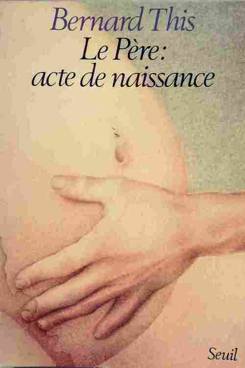 Livrenpoche : Le père : acte de naissance - Bernard This - Livre