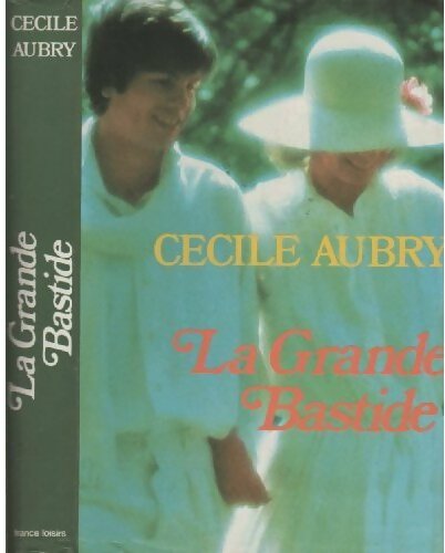 La grande Bastide - Cécile Aubry -  France Loisirs GF - Livre
