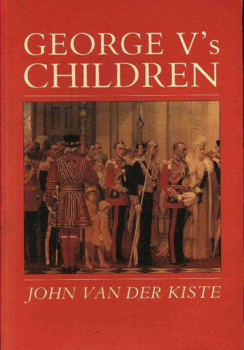 Livrenpoche : George V's children - John Van Der Kiste - Livre