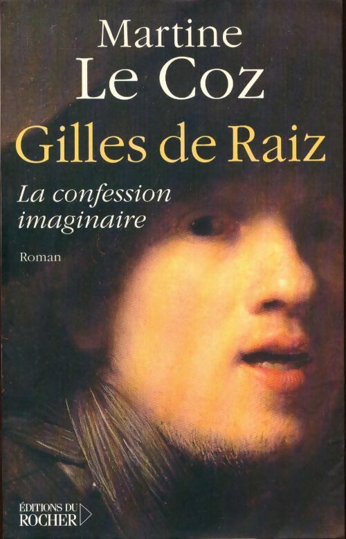 Livrenpoche : Gilles de raiz. La confession imaginaire - Martine Le Coz - Livre