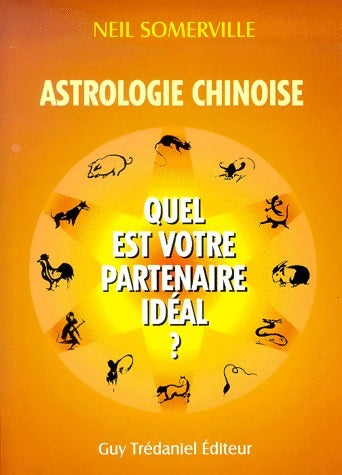 Livrenpoche : Astrologie chinoise. Quel est votre partenaire idéal ? - Neil Somerville - Livre