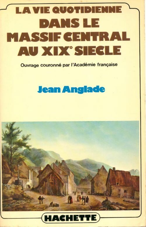 Livrenpoche : La vie quotidienne dans le Massif Central au XIXe siècle - Jean Anglade - Livre