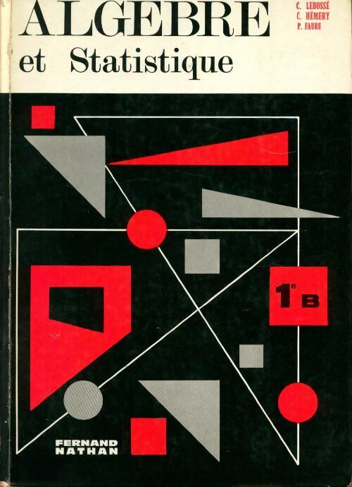 Algèbre et statistique 1ère B - C. Lebossé -  Nathan GF - Livre