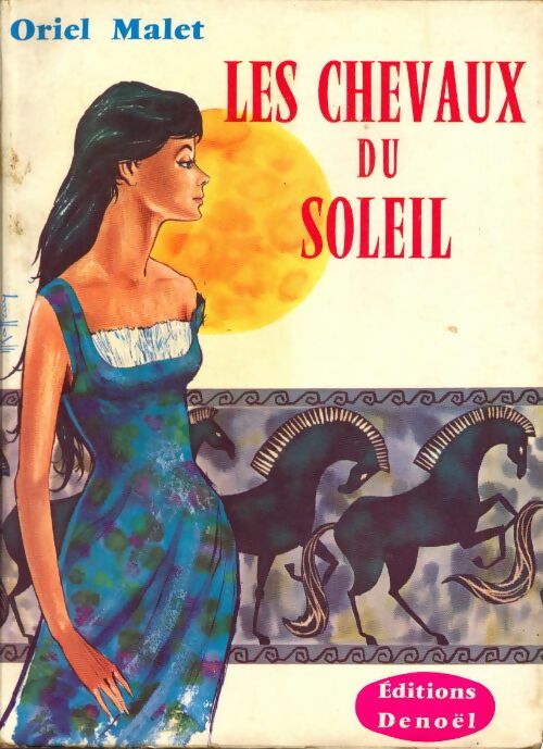 Livrenpoche : Les chevaux du soleil - Oriel Malet - Livre