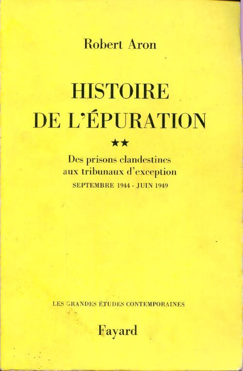 Histoire de l'épuration Tome II : Des prisons clandestines aux tribunaux d'exception, septembre 1944 - juin 1949 (l'epuration politique). - Robert Aron - Livre
