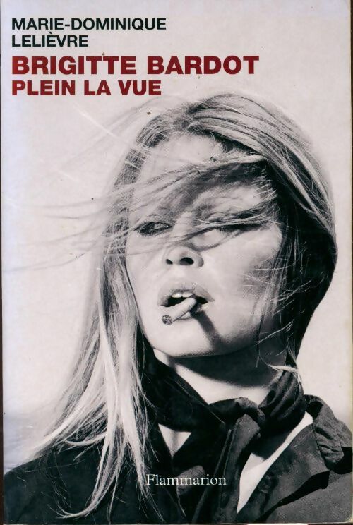 Livrenpoche : Brigitte Bardot. Plein la vue - Marie-Dominique Lelièvre - Livre