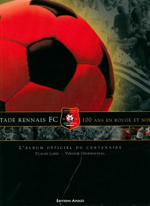 Stade rennais FC. 100 ans en rouge et noir - Collectif -  Apogée GF - Livre