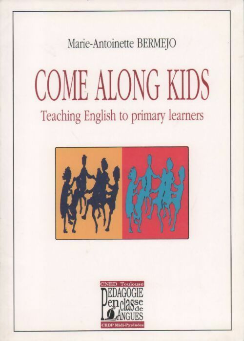 Come along kids. Teaching English to primary learners - Marie-Antoinette Bermejo -  CRDP de Toulouse - Livre