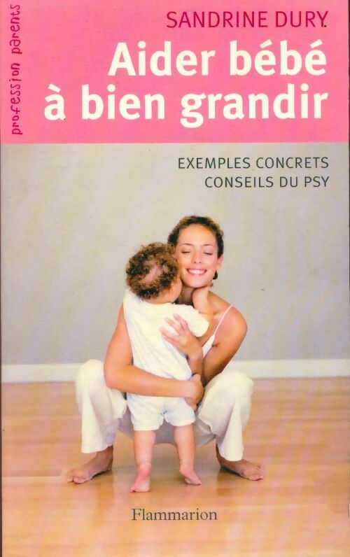 Aider bébé à bien grandir - Sandrine Dury -  Profession Parents - Livre