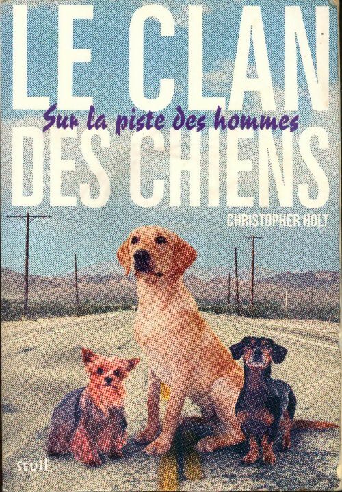 Livrenpoche : Le clan des chiens Tome I : sur la piste des hommes - Christopher Holt - Livre