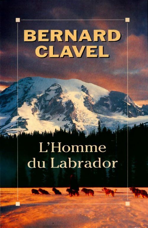 L'homme du Labrador - Bernard Clavel -  Albin Michel GF - Livre