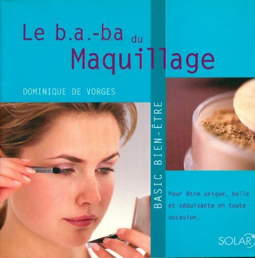 Le b.a-ba du Maquillage - Dominique De Vorges -  Solar GF - Livre