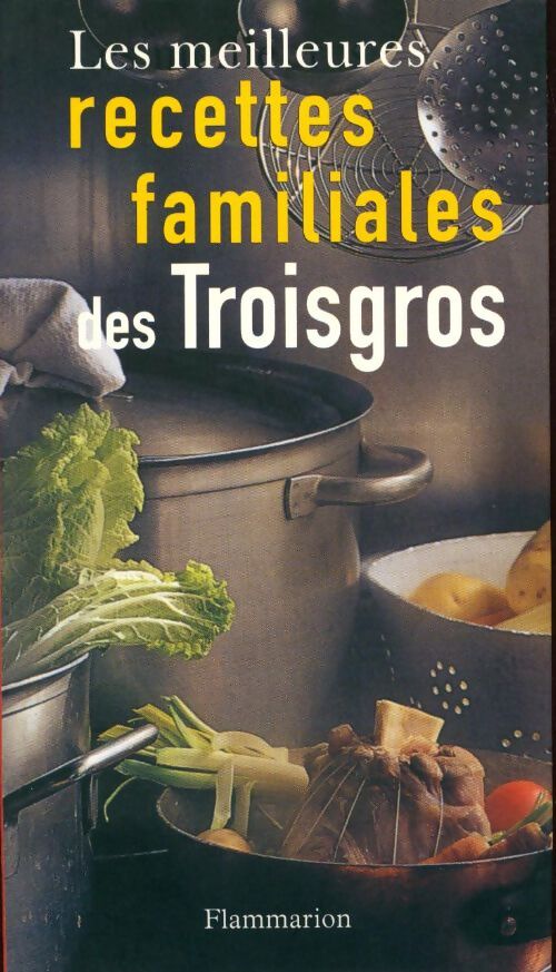 Les meilleures recettes familiales des Troisgros - Collectif - Livre
