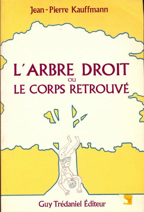 Livrenpoche : L'arbre droit ou le corps retrouvé. - Jean-Pierre Kauffmann - Livre