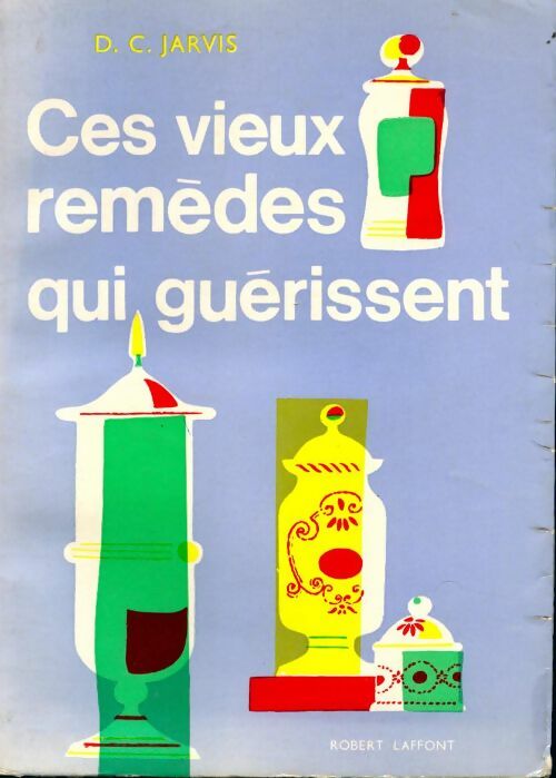 Livrenpoche : Ces vieux remèdes qui guérissent - D.C. Jarvis - Livre