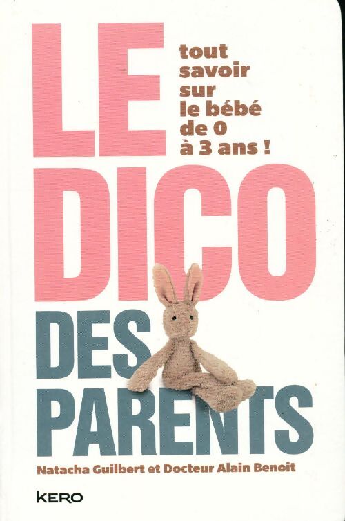 Le dico des parents. Tout savoir sur le bébé de 0 à 3 ans - Collectif - Livre
